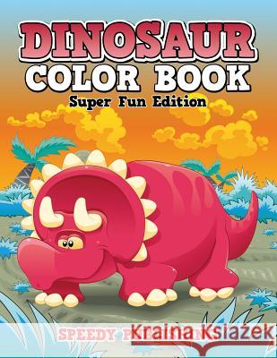 Dinosaur Color Book: Super Fun Edition Speedy Publishing LLC 9781681451626 Speedy Publishing Books