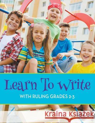 Learn To Write With Ruling Grades 2-3 Speedy Publishing LLC 9781681451718 Baby Professor