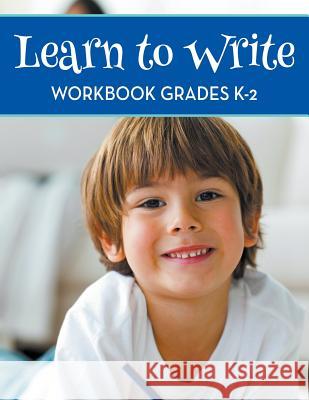 Learn To Write Workbook Grades K-2 Speedy Publishing LLC 9781681451725 Baby Professor