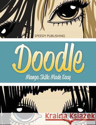 Doodle Manga Skills Made Easy Speedy Publishing LLC 9781681451961 Speedy Publishing Books