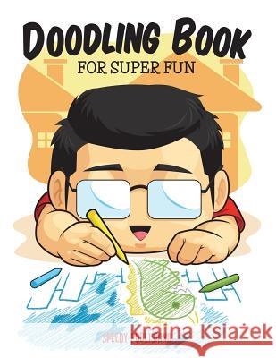 Doodling Book For Super Fun Speedy Publishing LLC 9781681451978 Speedy Publishing Books