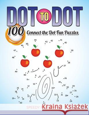 Dot To Dot 100 Connect the Dot Fun Puzzles Speedy Publishing LLC 9781681451992 Speedy Publishing Books