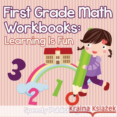 First Grade Math Workbooks: Learning Is Fun Speedy Publishing LLC   9781681453378 Speedy Publishing LLC
