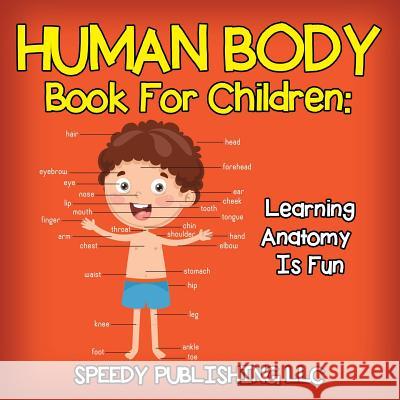 Human Body Book for Children: Learning Anatomy is Fun Baby Professor 9781681453774 Speedy Publishing LLC