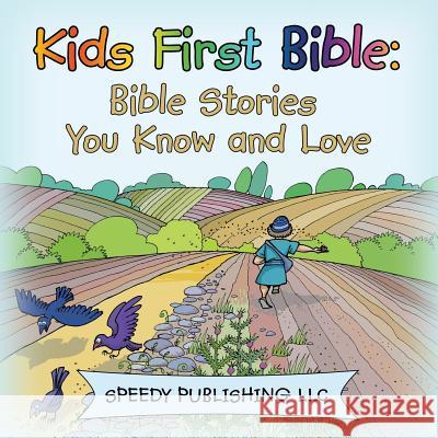 Kids First Bible: Bible Stories You Know and Love Speedy Publishing LLC   9781681453859 Speedy Publishing Books
