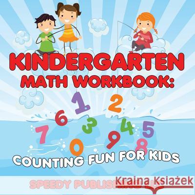 Kindergarten Math Workbook: Counting Fun For Kids Speedy Publishing LLC 9781681453972 Speedy Publishing Books