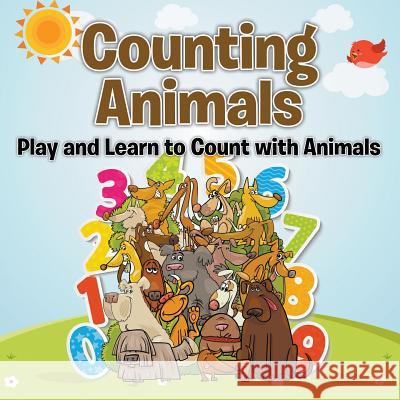 Counting Animals: Play and Learn to Count with Animals Speedy Publishing LLC   9781681454382 Baby Professor