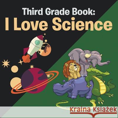 Third Grade Book: I Love Science Speedy Publishing LLC   9781681454481 Baby Professor