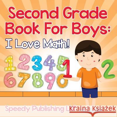Second Grade Book For Boys: I Love Math! Speedy Publishing LLC 9781681454566 Speedy Publishing Books