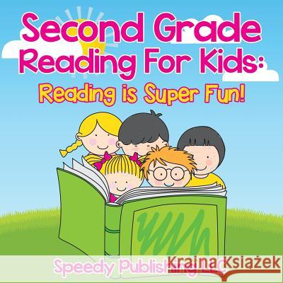 Second Grade Reading For Kids: Reading is Super Fun! Speedy Publishing LLC 9781681454610 Speedy Publishing Books