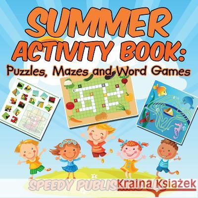Summer Activity Book: Puzzles, Mazes and Word Games Speedy Publishing LLC   9781681454641 Speedy Publishing Books