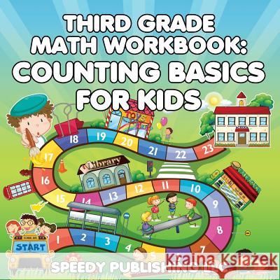 Third Grade Math Workbook: Counting Basics for Kids Speedy Publishing LLC   9781681454672 Speedy Publishing Books