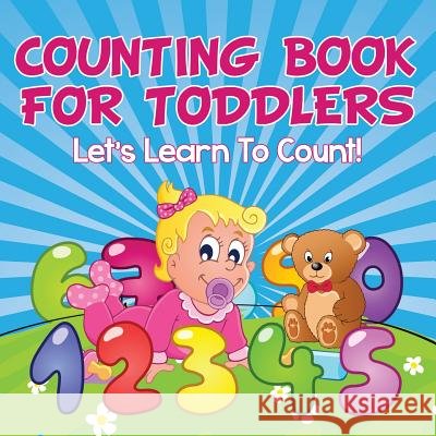 Counting Book For Toddlers: Let's Learn To Count! Speedy Publishing LLC 9781681454740 Speedy Publishing Books