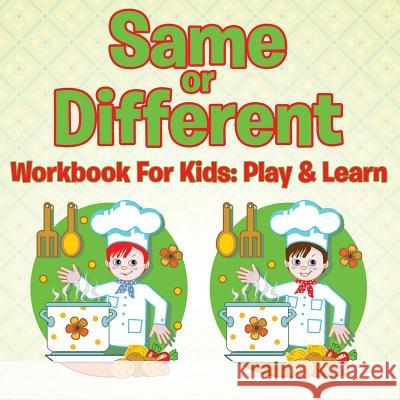 Same or Different Workbook For Kids: Play & Learn Speedy Publishing LLC 9781681454863 Baby Professor