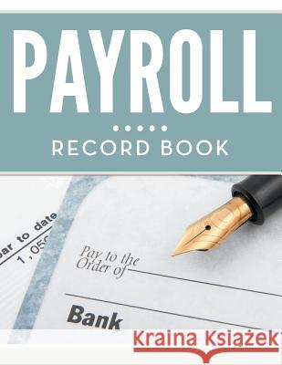 Payroll Record Book Speedy Publishing LLC   9781681455242 Biz Hub