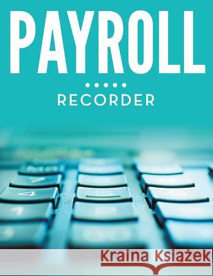 Payroll Recorder Speedy Publishing LLC   9781681455259 Biz Hub