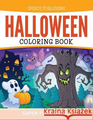 Halloween Coloring Book: Super Fun Edition Speedy Publishing LLC 9781681455709 Speedy Publishing Books