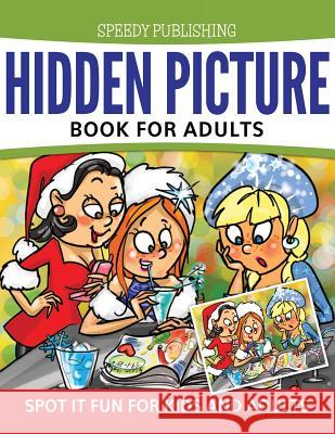 Hidden Picture Book For Adults: Spot it Fun For Kids and Adults Speedy Publishing LLC 9781681455839 Speedy Publishing Books