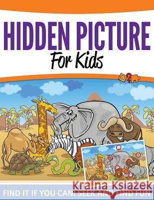 Hidden Pictures For Kids: Find It If You Can! Seek and Find Fun Speedy Publishing LLC 9781681456041 Speedy Publishing Books