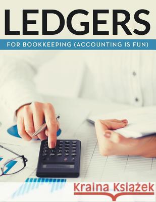 Ledgers For Bookkeeping (Accounting is Fun) Speedy Publishing LLC 9781681456898 Biz Hub