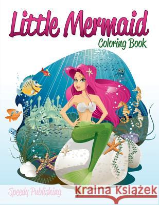 Little Mermaid Coloring Book Speedy Publishing LLC 9781681456904 Speedy Publishing Books