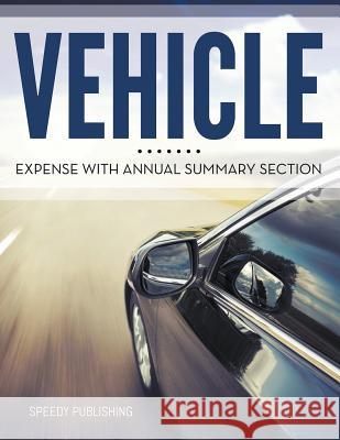 Vehicle Expense With Annual Summary Section Speedy Publishing LLC 9781681457222 Speedy Publishing Books