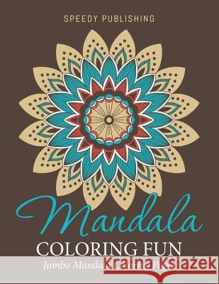 Mandala Coloring Fun: Jumbo Mandala Coloring Pages Speedy Publishing LLC 9781681457321 Speedy Publishing Books
