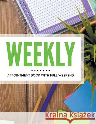 Weekly Appointment Book With Full Weekend Speedy Publishing LLC 9781681457376 Speedy Publishing Books