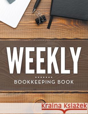 Weekly Bookkeeping Book Speedy Publishing LLC 9781681457383 Biz Hub