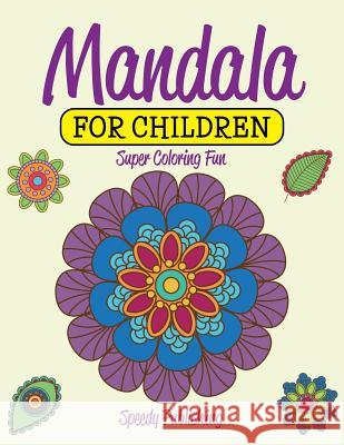 Mandala For Children: Super Coloring Fun Speedy Publishing LLC 9781681457468 Speedy Publishing Books