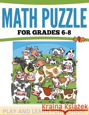 Math Puzzles For Grades 6-8: Play and Learn For School Speedy Publishing LLC 9781681457673 Speedy Publishing Books