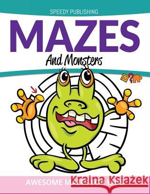 Mazes And Monsters: Awesome Mazes For Kids Speedy Publishing LLC 9781681457772 Speedy Publishing Books