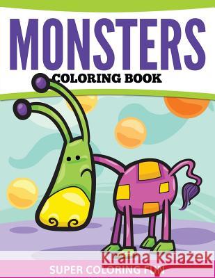 Monsters Coloring Book: Super Coloring Fun Speedy Publishing LLC 9781681458052 Speedy Publishing Books