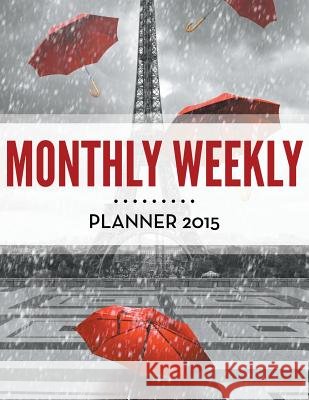 Monthly Weekly Planner 2015 Speedy Publishing LLC 9781681458113 Speedy Publishing Books