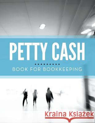 Petty Cash Book for Bookkeeping Speedy Publishing LLC 9781681458137 Biz Hub