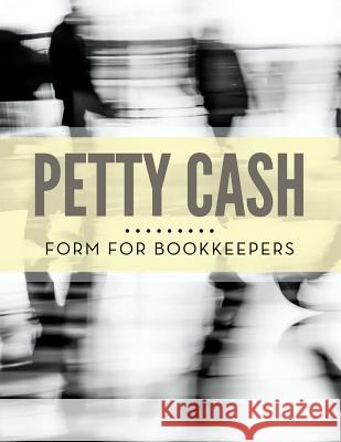 Petty Cash Form for Bookkeepers Speedy Publishing LLC 9781681458144 Biz Hub