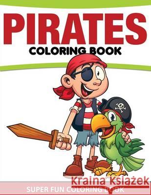 Pirates Coloring Book: Super Fun Coloring Book Speedy Publishing LLC 9781681458168 Speedy Kids