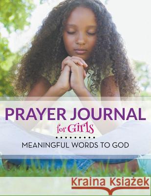 Prayer Journal For Girls: Meaningful Words To God Speedy Publishing LLC 9781681458199 Speedy Publishing Books