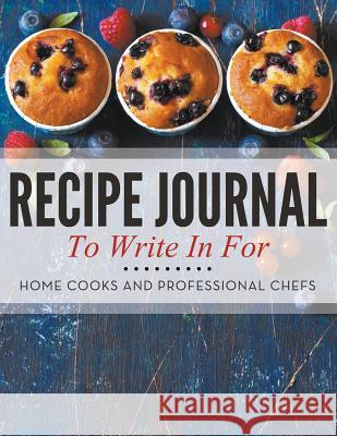 Recipe Journal To Write In For Home Cooks and Professional Chefs Speedy Publishing LLC 9781681458335 Cooking Genius