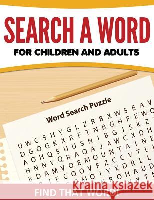 Search A Word For Children and Adults: Find That Word! Speedy Publishing LLC 9781681458366 Speedy Publishing Books