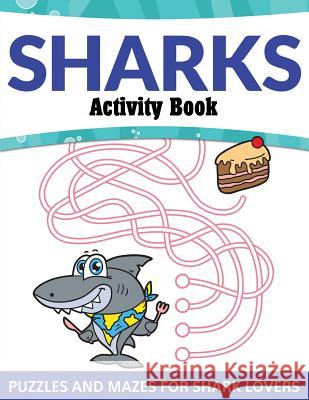 Sharks Activity Book: Puzzles and Mazes for Shark Lovers Speedy Publishing LLC 9781681458472 Speedy Kids