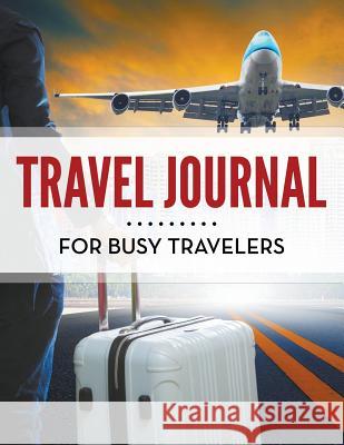 Travel Journal for Busy Travelers Speedy Publishing LLC 9781681458595 Speedy Publishing Books