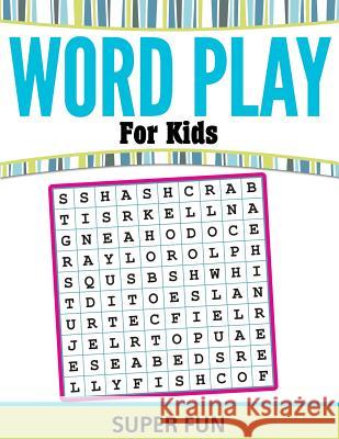 Word Play For Kids: Super Fun Speedy Publishing LLC 9781681459646 Speedy Publishing Books