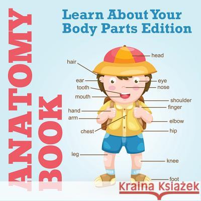 Anatomy Book: Learn About Your Body Parts Edition Speedy Publishing LLC 9781681459981 Speedy Publishing Books