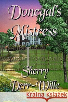 Donegal's Mistress Sherry Derr-Wille 9781681464411 Whiskey Creek Press