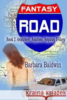Fantasy Road: Anytime, Anywhere, Anyway Book 2: Barbara Baldwin Chere Gruver Jinger Heaston 9781681464619