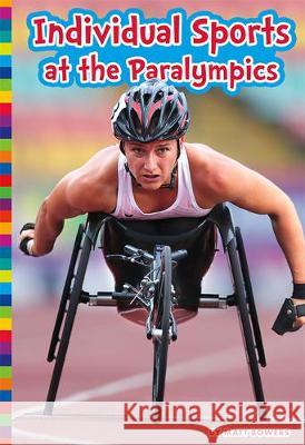 Individual Sports at the Paralympics Matt Bowers 9781681518299