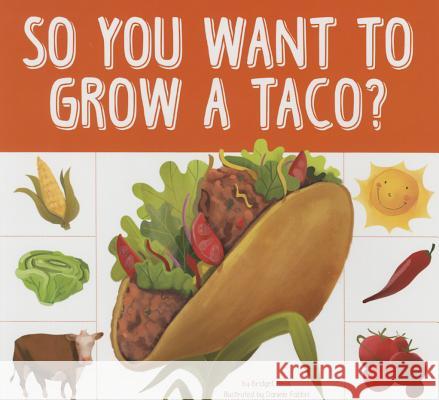 So You Want to Grow a Taco? Bridget Heos 9781681520155 Amicus Ink
