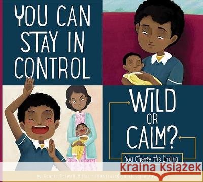 You Can Stay in Control: Wild or Calm? Connie Colwell Miller 9781681522340
