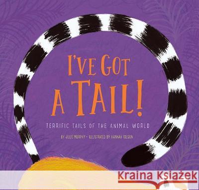 I've Got a Tail! Murphy Julie Hannah Tolson 9781681525013